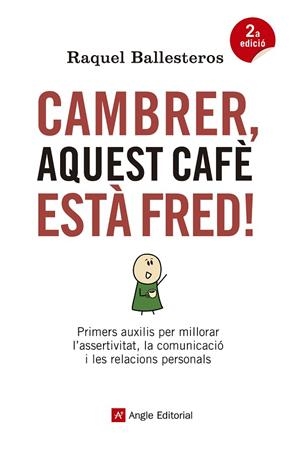 CAMBRER, AQUEST CAFÈ ESTÀ FRED!,MILLORAR L,ASSERTIVITAT,LA COMUNICACIO I LES RELACIONS PERSONALS | 9788417214326 | BALLESTEROS CABÓS, RAQUEL