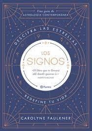 LOS SIGNOS. DESCIFRA LAS ESTRELLAS, REDEFINE TU VIDA | 9788408188247 | FAULKNER, CAROLYNE