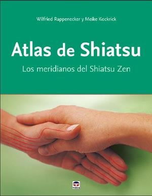 ATLAS DE SHIATSU. LOS MERIDIANOS DEL SHIATSU ZEN | 9788416676576 | RAPPENECKER, WILFRIED/KOCKRICK, MEIKE