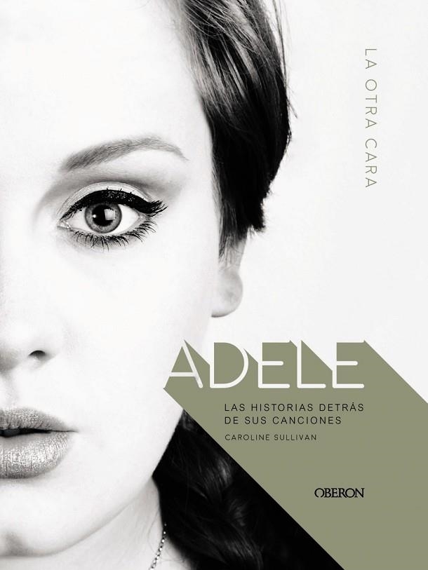 ADELE. LA OTRA CARA. LAS HISTORIAS DETRÁS DE SUS CANCIONES | 9788441539976 | SULLIVAN, CAROLINE