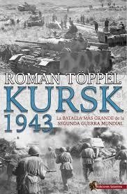 KURSK 1943. LA BATALLA MAS GRANDE DE LA SEGUNDA GUERRA MUNDIAL | 9788494822414 | TÖPPEL, ROMAN