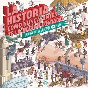 LA HISTORIA COMO NUNCA ANTES TE LA HABÍAN CONTADO. UN LIBRO DE ACADEMIA PLAY | 9788491643333 | RUBIO DONZE, JAVIER
