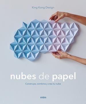 NUBES DE PAPEL. CONSTRUYE, COMBINA Y CREA TU NUBE | 9788417165215 | KING KONG DESIGN