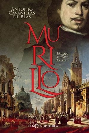 MURILLO. EL MAGO SEVILLANO DEL PINCEL | 9788491643357 | CAVANILLAS DE BLAS, ANTONIO