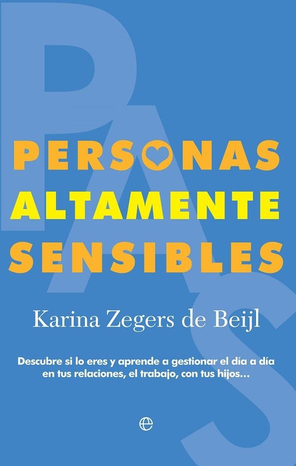 PERSONAS ALTAMENTE SENSIBLES. DESCUBRE SI LO ERES Y APRENDE A GESTIONAR EL DÍA A DÍA EN TUS RELACIONES, EL TRABAJO, CON TUS HIJOS... | 9788491643647 | ZEGERS DE BEIJL, KARINA