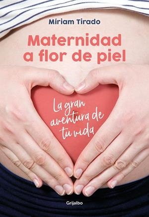 MATERNIDAD A FLOR DE PIEL,LA GRAN AVENTURA DE TU VIDA | 9788416895526 | TIRADO,MIRIAM