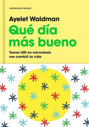QUÉ DÍA MÁS BUENO. TOMAR LSD EN MICRODOSIS ME CAMBIÓ LA VIDA | 9788417125066 | WALDMAN, AYELET