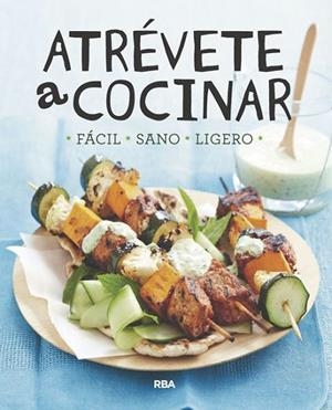 ATRÉVETE A COCINAR FACIL SANO Y LIGERO | 9788491870005 | REDACCION RBA LIBROS, S.A.