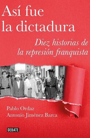 ASÍ FUE LA DICTADURA. DIEZ HISTORIAS DE LA REPRESIÓN FRANQUISTA | 9788499928883 | ORDAZ, PABLO / JIMÉNEZ BARCA, ANTONIO