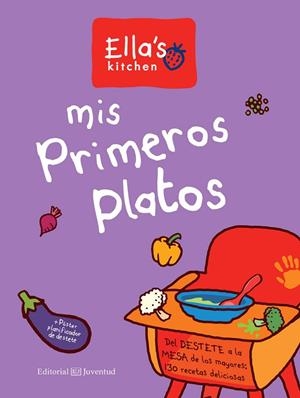 MIS PRIMEROS PLATOS. DEL DESTETE A LA MESA DE LOS MAYORES: 130 RECETAS DELICIOSAS | 9788426144942 | ELLA'S KITCHEN
