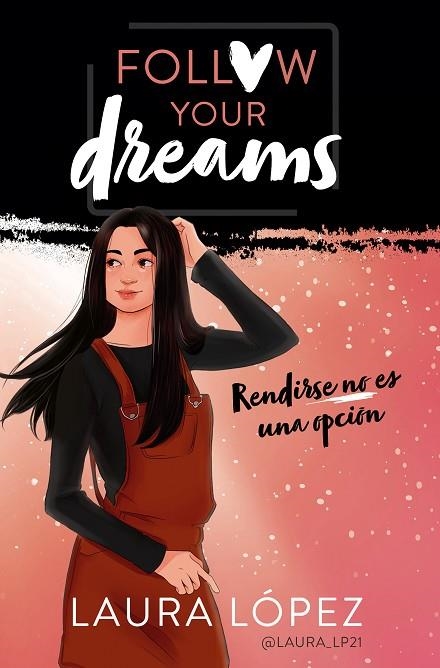RENDIRSE NO ES UNA OPCION,FOLLOW YOUR DREAMS | 9788490439876 | LOPEZ,LAURA