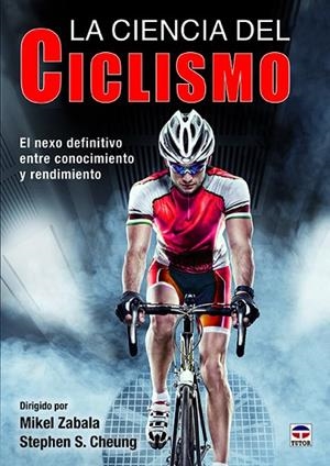 LA CIENCIA DEL CICLISMO. EL NEXO DEFINITIVO ENTRE CONOCIMIENTO Y RENDIMIENTO | 9788416676583 | ZABALA, MIKEL/S. CHEUNG, STEPHEN