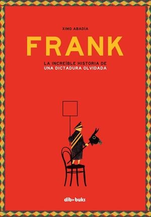 FRANK. LA INCREIBLE HISTORIA DE UNA DICTADURA OLVIDADA | 9788416507894 | ABADIA,XIMO
