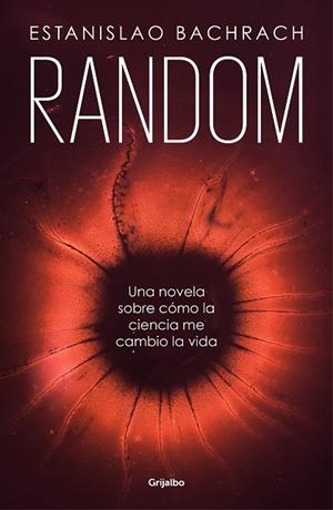 RANDOM (UNA NOVELA SOBRE CÓMO LA CIENCIA ME CAMBIÓ LA VIDA) | 9788425356520 | BACHRACH, ESTANISLAO