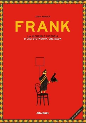 FRANK. LA INCREIBLE HISTORIA D,UNA DICTADURA OBLIDADA (XIX PREMI LLIBRETER 2018) | 9788417294281 | XIMO ABADIA