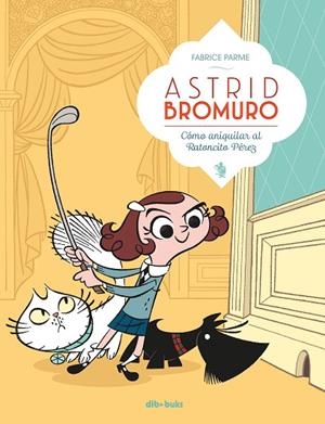 CÓMO ANIQUILAR AL RATONCITO PÉREZ. ASTRID BROMURO 1 | 9788416507634 | PARME, FABRICE