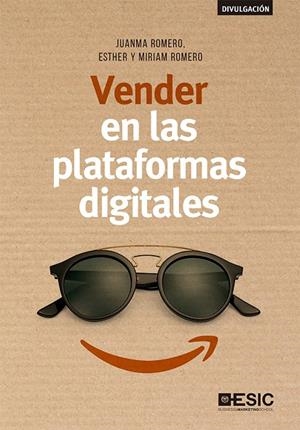 VENDER EN LAS PLATAFORMAS DIGITALES | 9788417513207 | ROMERO MARTÍN, JUANMA/ROMERO NIEVA, MIRIAM/ROMERO NIEVA, ESTHER
