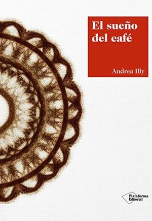 EL SUEÑO DEL CAFÉ ILLY | 9788417376420 | ILLY, ANDREA