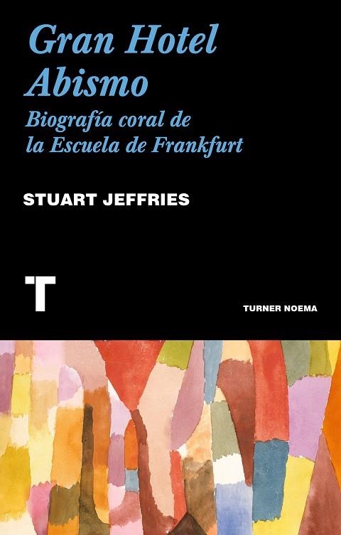 GRAN HOTEL ABISMO. BIOGRAFIA CORAL DE LA ESCUELA DE FRANKFURT | 9788416714162 | JEFFRIES, START