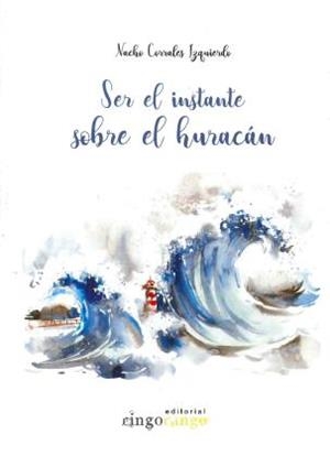 SER EL INSTANTE SOBRE EL HURACAN | 9788417149666 | CORRALES IZQUIERDO,NACHO