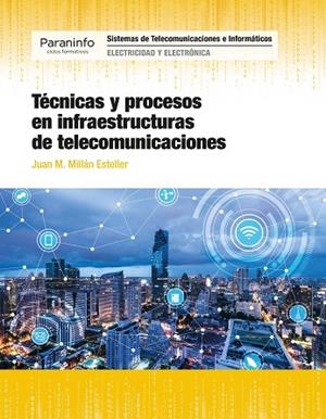 TÉCNICAS Y PROCESOS EN INFRAESTRUCTURAS DE TELECOMUNICACIONES | 9788428340212 | MILLAN ESTELLER, JUAN MANUEL