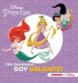 PRINCESAS DISNEY. ¡YO TAMBIÉN SOY VALIENTE! (APRENDO VALORES CON DISNEY) | 9788416931798 | DISNEY,