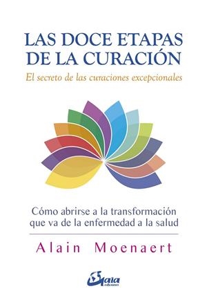 LAS DOCE ETAPAS DE LA CURACIÓN. EL SECRETO DE LAS CURACIONES EXCEPCIONALES | 9788484457343 | MOENAERT, ALAIN