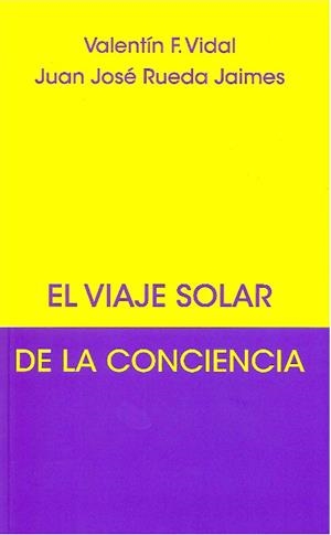 EL VIAJE SOLAR DE LA CONCIENCIA | 9788492843817 | RUEDA JAIMES, JUAN JOSÉ; VIDAL, VALENTÍN F.