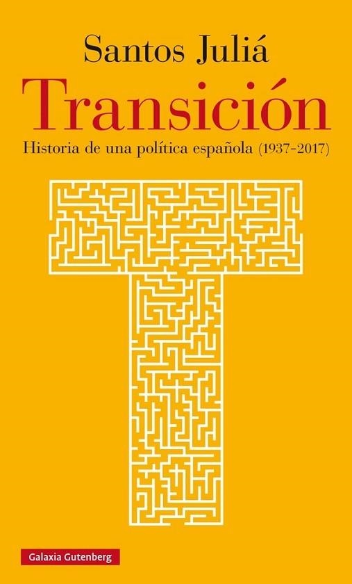 TRANSICIÓN. HISTORIA DE UNA POLÍTICA ESPAÑOLA (1937-2017) | 9788416734771 | JULIÁ, SANTOS