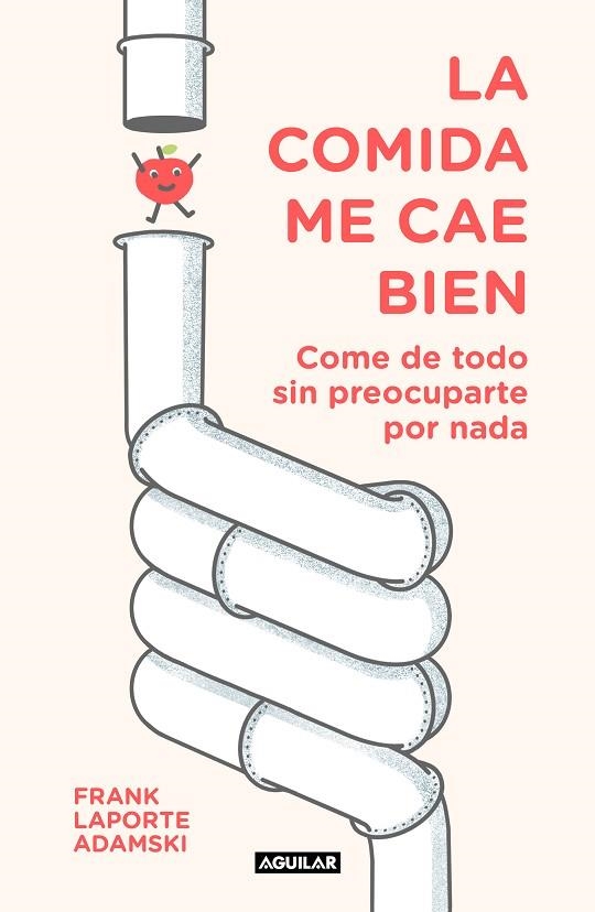 LA COMIDA ME CAE BIEN. COME DE TODO SIN PREOCUPARTE POR NADA | 9788403518339 | LAPORTE-ADAMSKI, FRANK