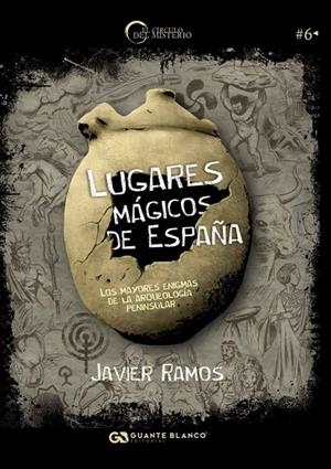 LUGARES MÁGICOS DE ESPAÑA. LOS MAYORES ENIGMAS DE LA ARQUEOLOGÍA PENINSULAR | 9788416808366 | RAMOS, JAVIER