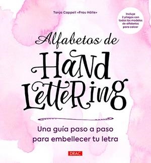 ALFABETOS DE HANDLETTERING. UNA GUIA PASO A PASO PARA EMBELLECER TU LETRA | 9788498746105 | CAPPELL,TANJA