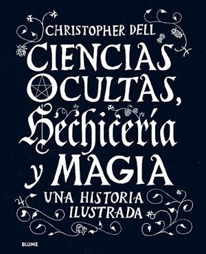 CIENCIAS OCULTAS, HECHICERÍA Y MAGIA. UNA HISTORIA ILUSTRADA | 9788498019506 | DELL, CHRISTOPHER
