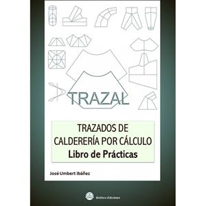 TRAZAL. TRAZADOS DE CALDERERÍA POR CÁLCULO : LIBRO DE PRÁCTICAS | 9788492970612 | UMBERT IBÁÑEZ, JOSÉ