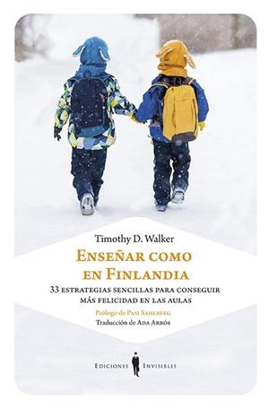 ENSEÑAR COMO EN FINLANDIA. 33 ESTRATEGIAS SENCILLAS PARA CONSEGUIR MAS FELICIDAD EN LAS AULAS | 9788494707087 | WALKER, TIMOTHY D.