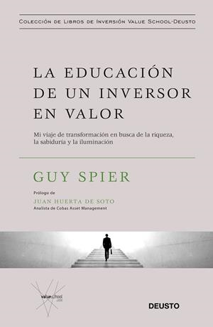 LA EDUCACIÓN DE UN INVERSOR EN VALOR. MI VIAJE DE TRANSFORMACIÓN EN BUSCA DE LA RIQUEZA, LA SABIDURÍA Y LA ILUMINACIÓN | 9788423429516 | SPIER, GUY