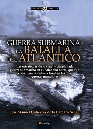 GUERRA SUBMARINA LA BATALLA DEL ATLANTICO | 9788499679617 | GUTIERREZ DE LA CAMARA SEÑAN,JOSE MANUEL