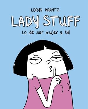 LADY STUFF. LO DE SER MUJER Y TAL | 9788416670598 | BRANTZ, LORYN