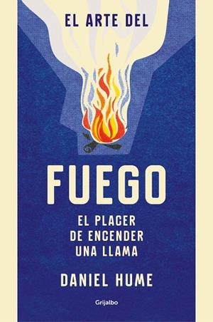 EL ARTE DEL FUEGO. EL PLACER DE ENCENDER UNA LLAMA | 9788416895823 | HUME, DANIEL