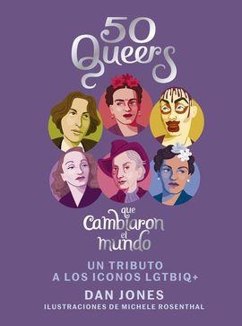 50 QUEERS QUE CAMBIARON EL MUNDO. UN TRIBUTO A LOS ICONOS LGTBIQ+ | 9788448024826 | JONES, DAN