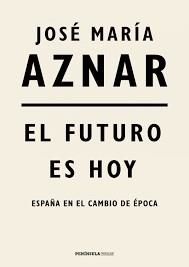 EL FUTURO ES HOY. ESPAÑA EN EL CAMBIO DE EPOCA | 9788499427287 | AZNAR, JOSÉ MARÍA