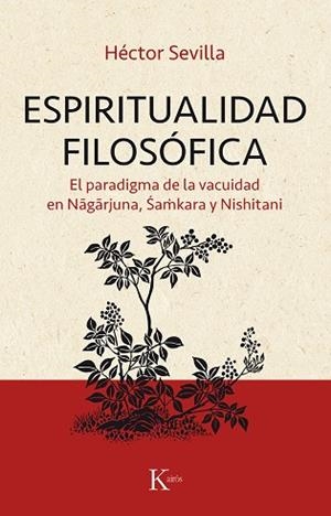 ESPIRITUALIDAD FILOSÓFICA. EL PARADIGMA DE LA VACUIDAD EN NAGARJUNA, SAMKARA Y NISHITANI | 9788499886374 | SEVILLA GODÍNEZ, HÉCTOR