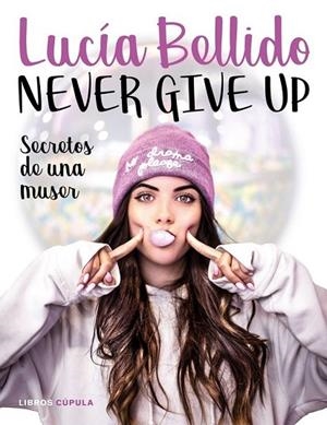 NEVER GIVE UP. SECRETOS DE UNA MUSER  | 9788448024970 | BELLIDO SERRANO, LUCÍA