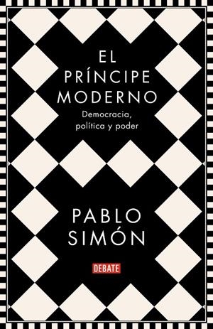 EL PRÍNCIPE MODERNO. DEMOCRACIA, POLÍTICA Y PODER | 9788499929286 | SIMÓN, PABLO
