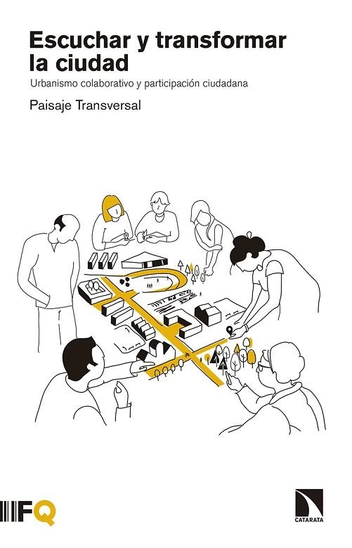 ESCUCHAR Y TRANSFORMAR LA CIUDAD. URBANISMO COLABORATIVO Y PARTICIPACION CIUDADANA. PAISAJE TRANSVERSAL | 9788490975466