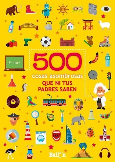500 COSAS ASOMBROSAS QUE NI TUS PADRES SABEN | 9789403208039