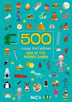 500 COSAS INCREIBLES QUE NI TUS PADRES SABEN | 9789403208046