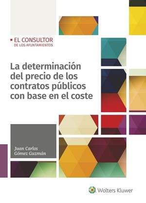 LA DETERMINACIÓN DEL PRECIO DE LOS CONTRATOS PÚBLICOS CON BASE EN EL COSTE | 9788470527814 | GÓMEZ GUZMÁN, JUAN CARLOS
