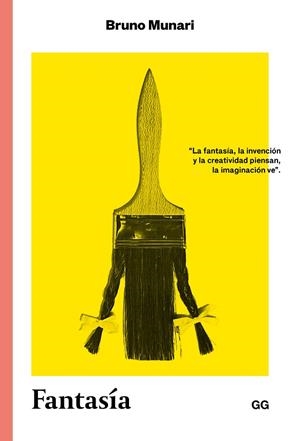 FANTASÍA. INVENCIÓN, CREATIVIDAD E IMAGINACIÓN EN LAS COMUNICACIONES VISUALES | 9788425230615 | MUNARI, BRUNO