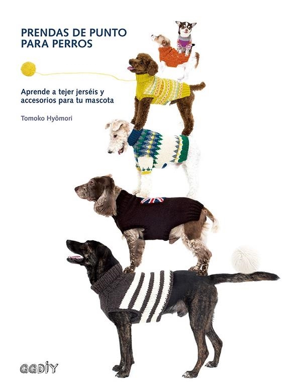 PRENDAS DE PUNTO PARA PERROS. APRENDE A TEJER JERSÉIS Y ACCESORIOS PARA TU MASCOTA | 9788425230905 | HYÔMORI, TOMOKO